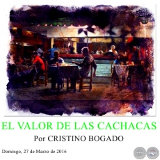 EL VALOR DE LAS CACHACAS - Por CRISTINO BOGADO - Domingo, 27 de Marzo de 2016